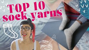 Thumbnail for a video about top 10 recommended sock yarns, showing a woman smiling and a pair of hand knit socks